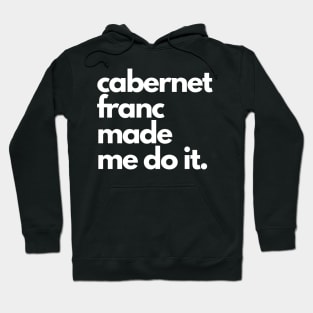 Cabernet Franc Made Me Do It. Hoodie